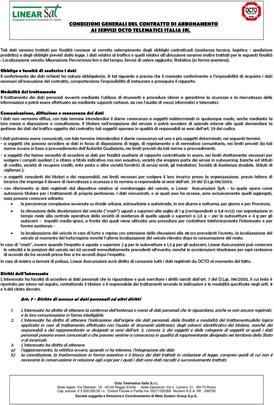 aggiunto; Statistica (in forma anonima). Obbligo o facoltà di conferire i dati Il conferimento dei dati richiesti ha natura obbligatoria.