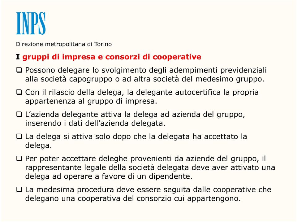 L azienda delegante attiva la delega ad azienda del gruppo, inserendo i dati dell azienda delegata. La delega si attiva solo dopo che la delegata ha accettato la delega.