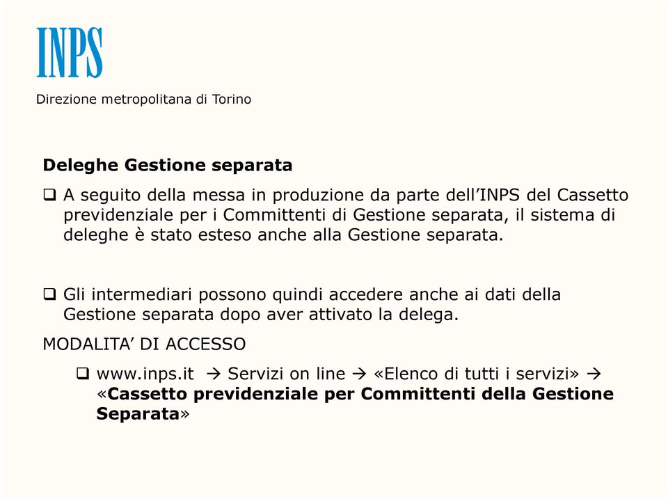 Gli intermediari possono quindi accedere anche ai dati della Gestione separata dopo aver attivato la delega.