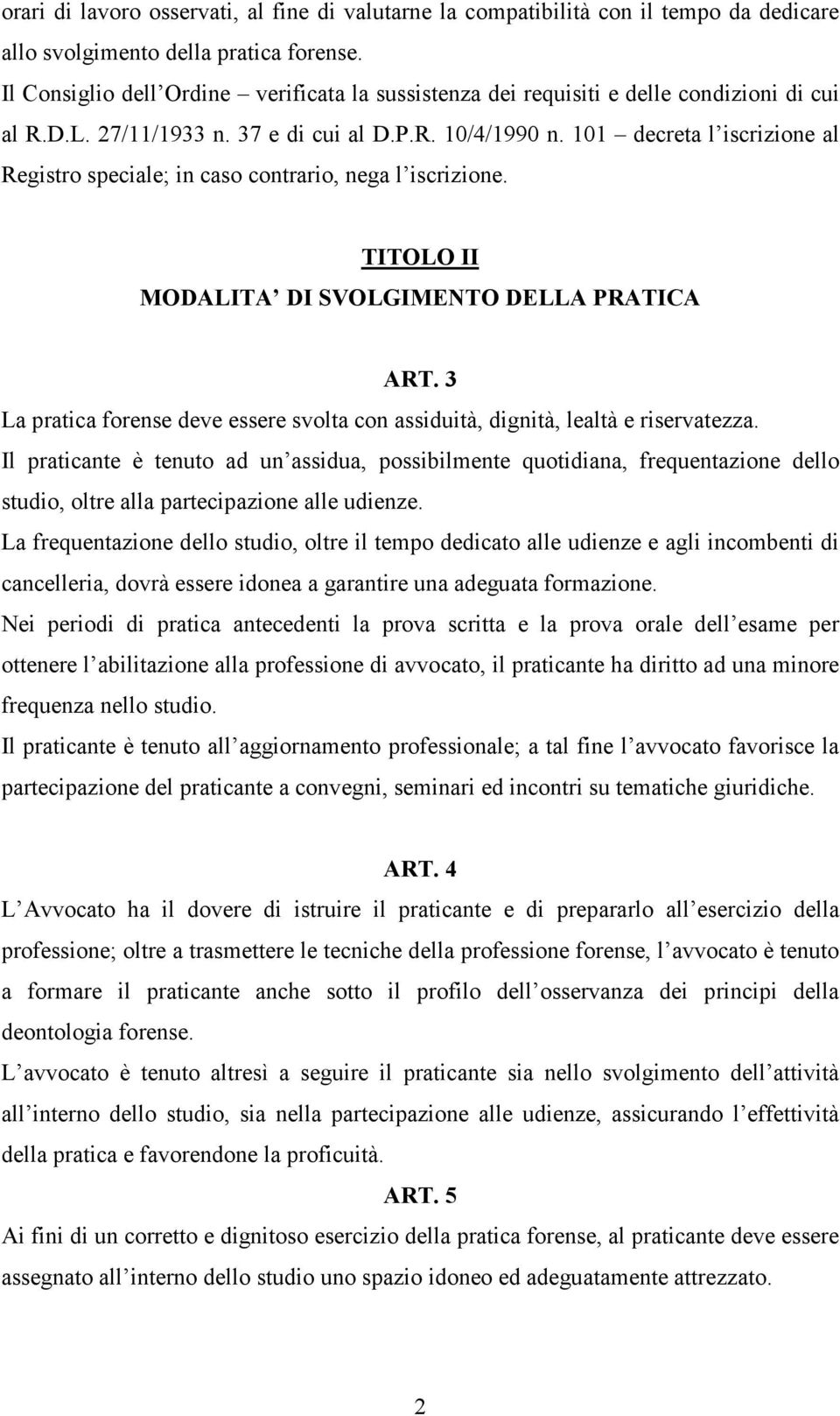 101 decreta l iscrizione al Registro speciale; in caso contrario, nega l iscrizione. TITOLO II MODALITA DI SVOLGIMENTO DELLA PRATICA ART.