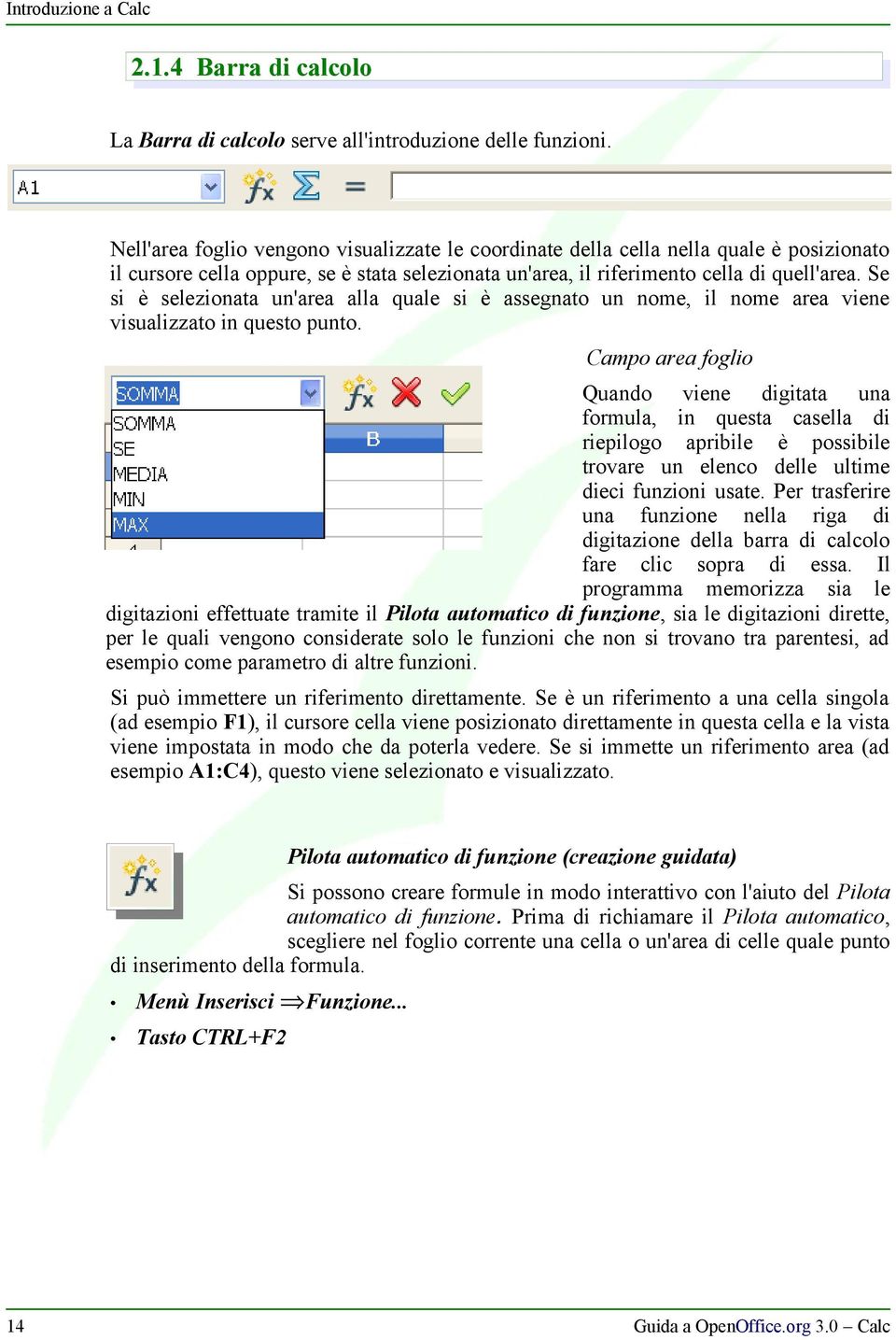 Se si è selezionata un'area alla quale si è assegnato un nome, il nome area viene visualizzato in questo punto.