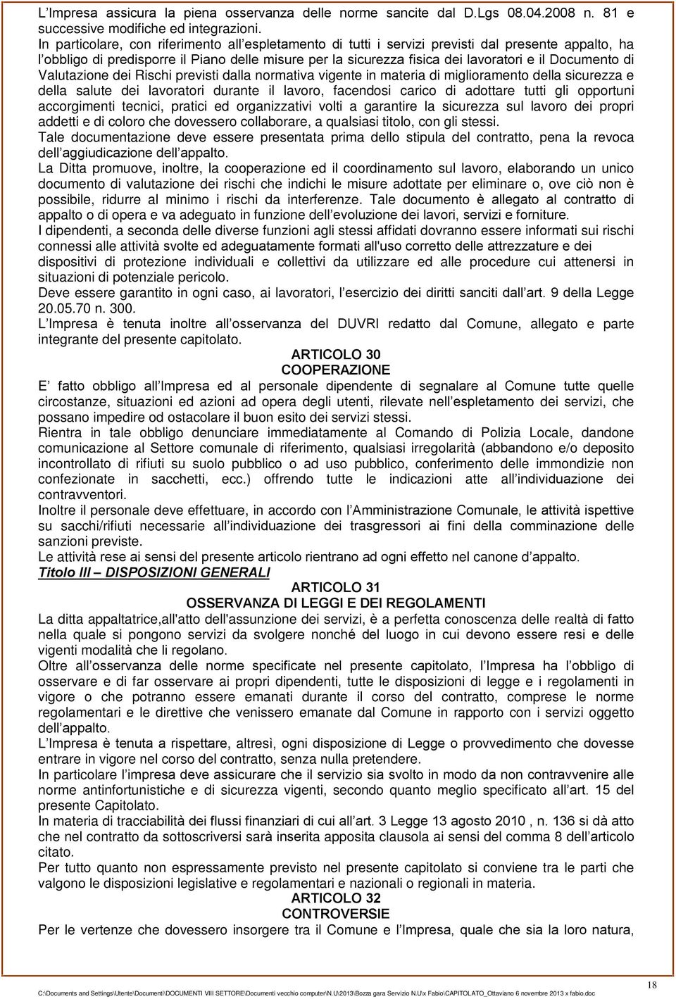 Documento di Valutazione dei Rischi previsti dalla normativa vigente in materia di miglioramento della sicurezza e della salute dei lavoratori durante il lavoro, facendosi carico di adottare tutti