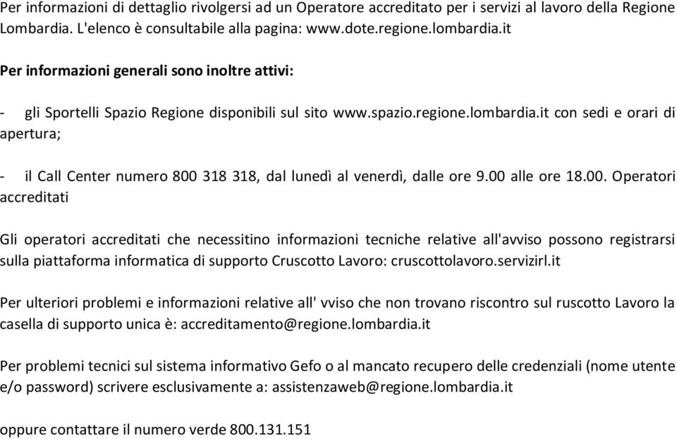 it con sedi e orari di apertura; - il Call Center numero 800 