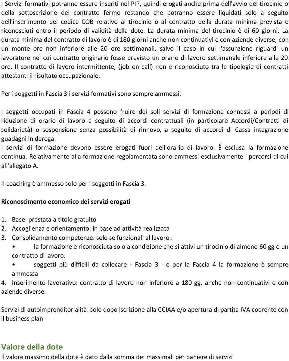 La durata minima del tirocinio è di 60 giorni.