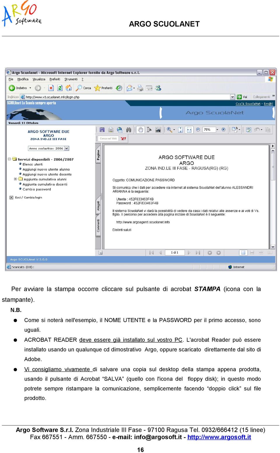 L'acrobat Reader può essere installato usando un qualunque cd dimostrativo Argo, oppure scaricato direttamente dal sito di Adobe.