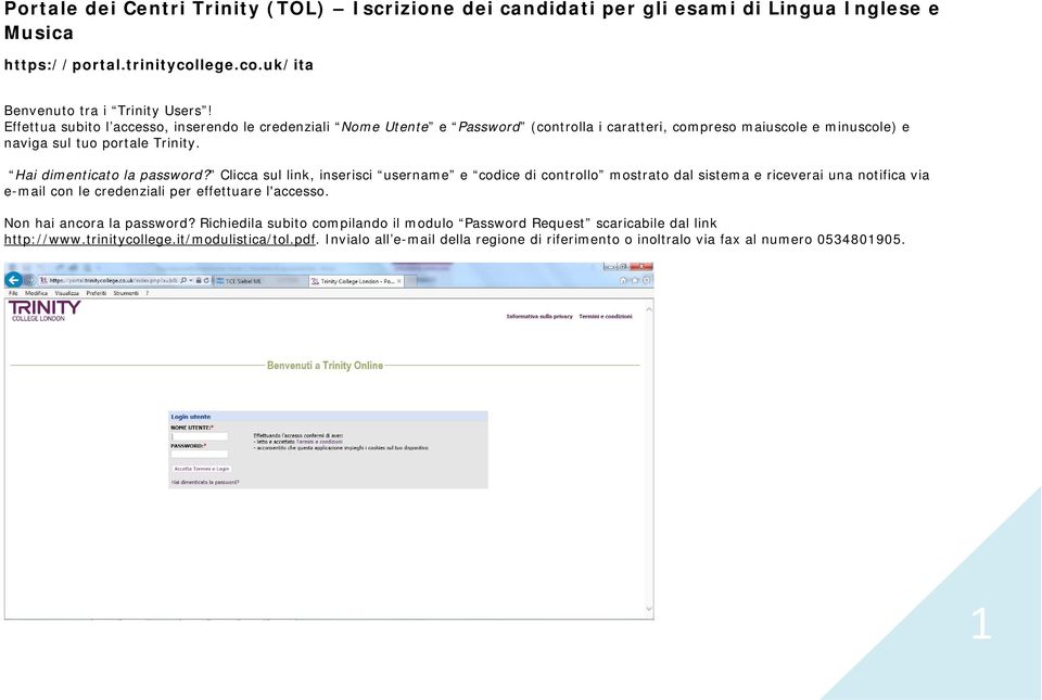 Clicca sul link, inserisci username e codice di controllo mostrato dal sistema e riceverai una notifica via e-mail con le credenziali per effettuare l'accesso. Non hai ancora la password?