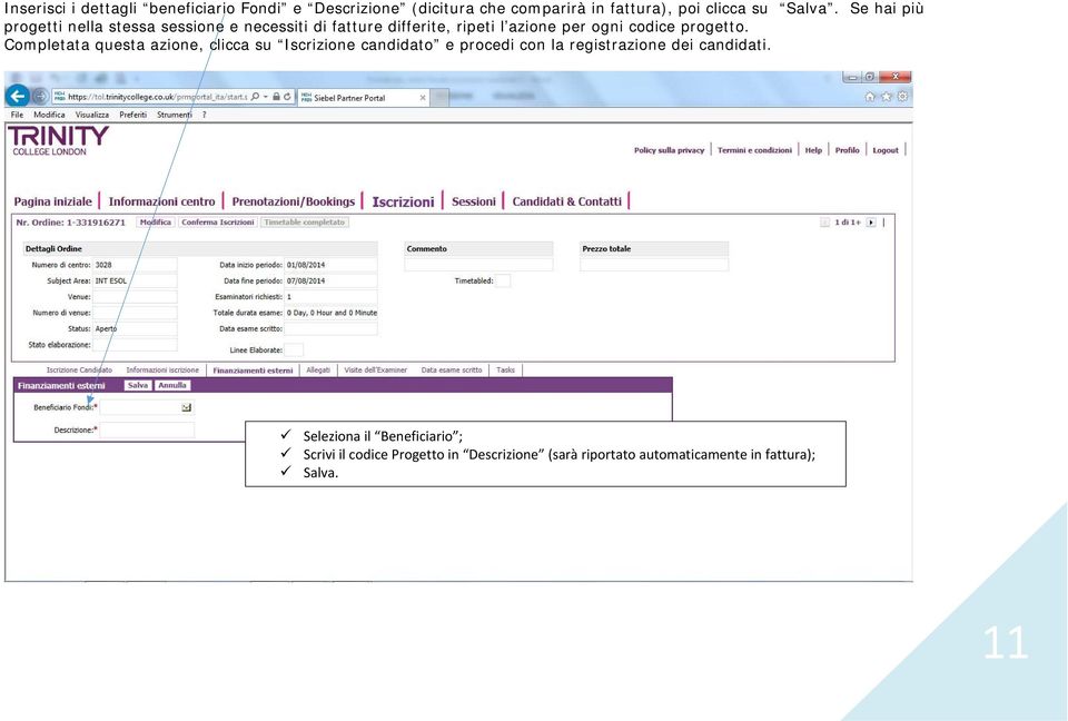 progetto. Completata questa azione, clicca su Iscrizione candidato e procedi con la registrazione dei candidati.