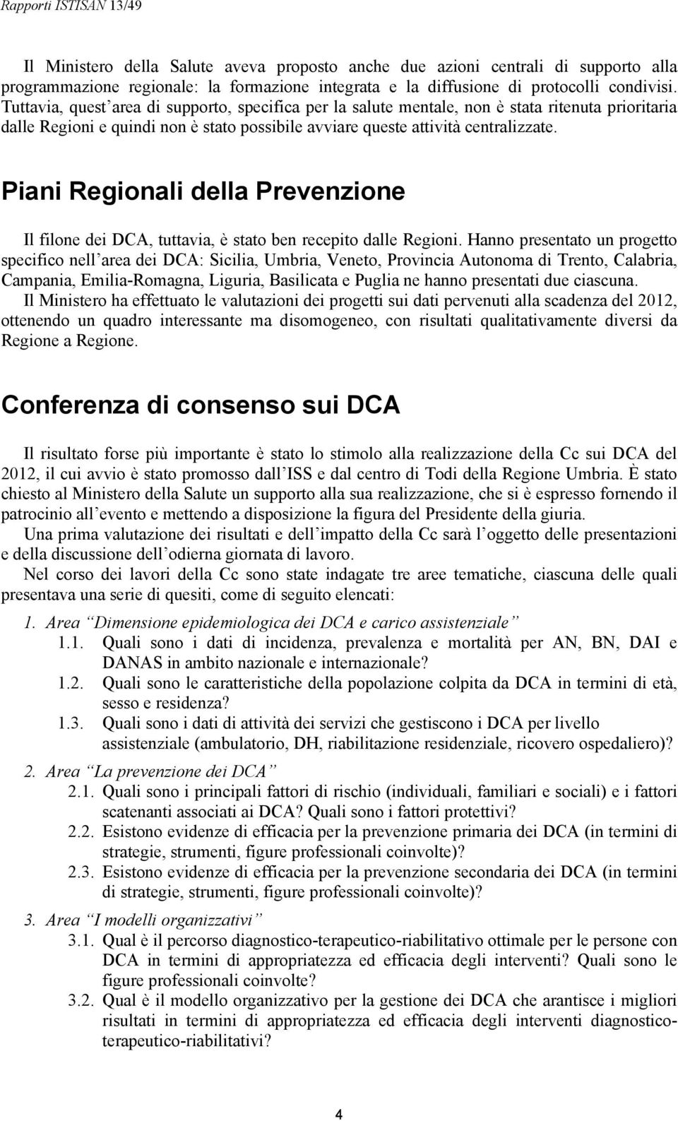 Piani Regionali della Prevenzione Il filone dei DCA, tuttavia, è stato ben recepito dalle Regioni.