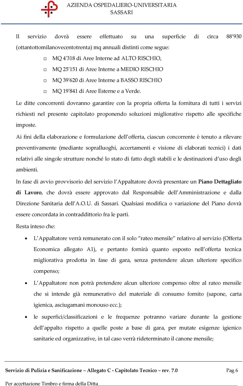 Le ditte concorrenti dovranno garantire con la propria offerta la fornitura di tutti i servizi richiesti nel presente capitolato proponendo soluzioni migliorative rispetto alle specifiche imposte.