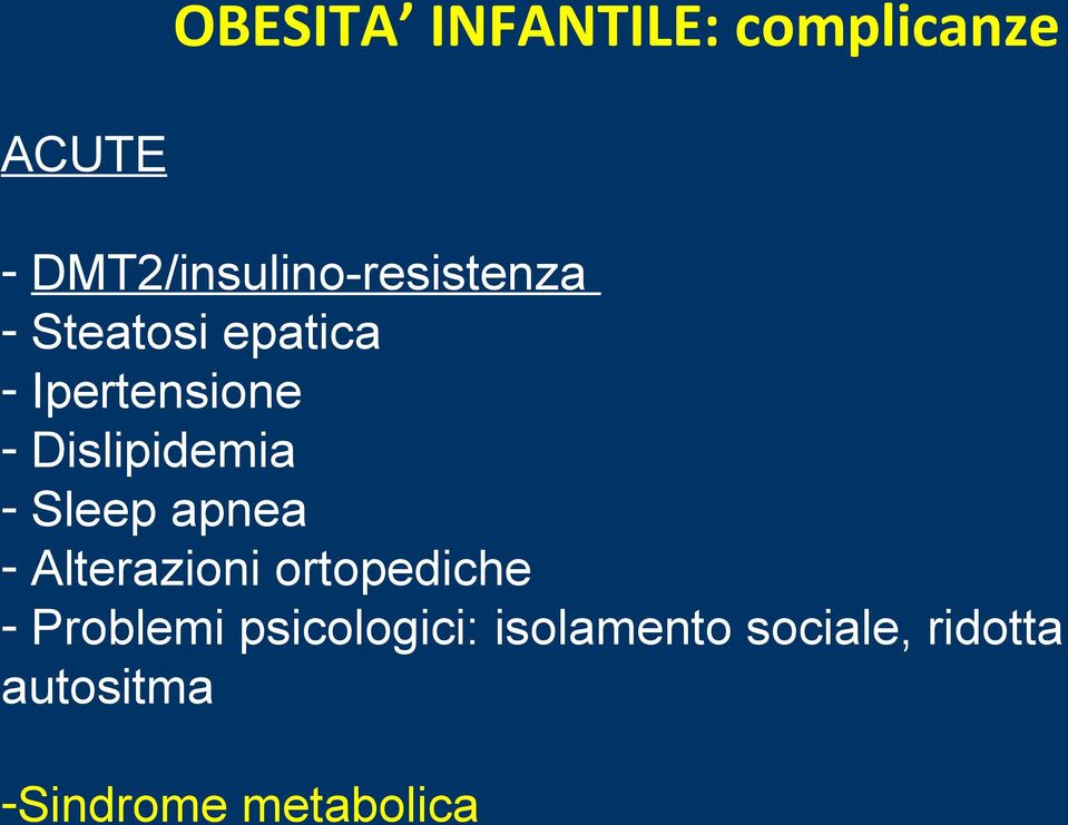 - Dislipidemia - Sleep apnea - Alterazioni ortopediche -