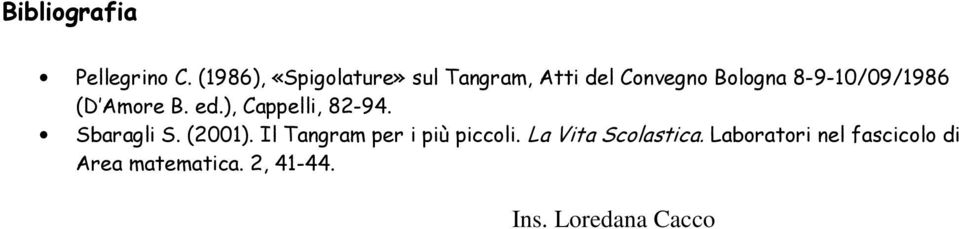 8-9-10/09/1986 (D Amore B. ed.), Cappelli, 82-94. Sbaragli S. (2001).