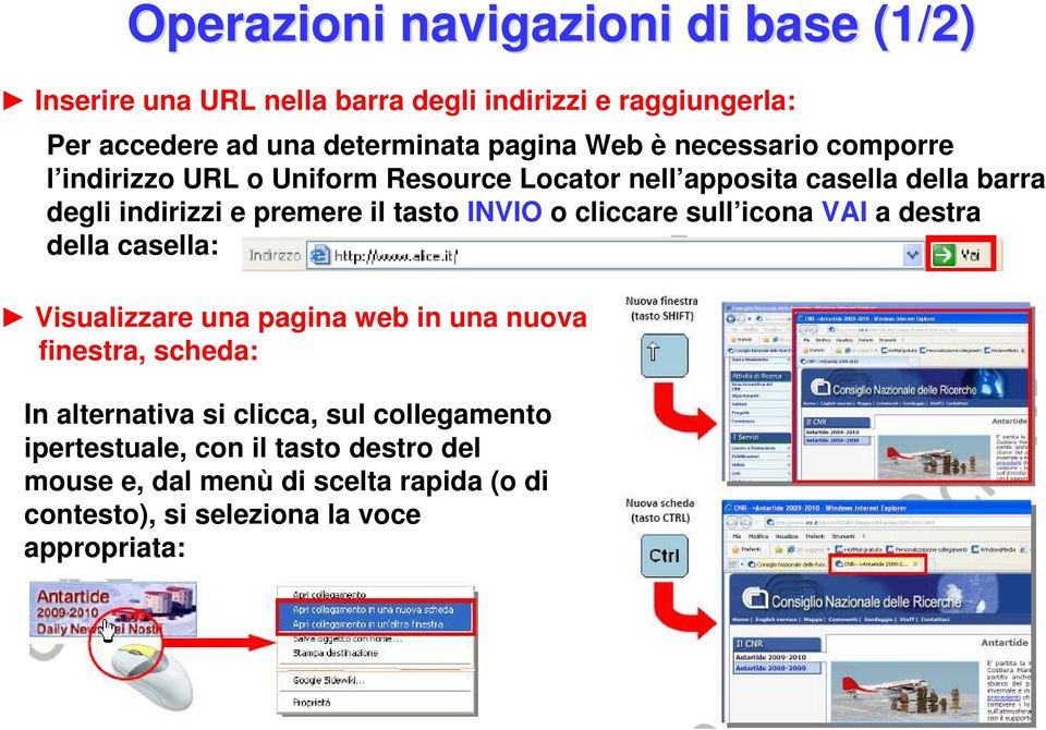 INVIO o cliccare sull icona VAI a destra della casella: Visualizzare una pagina web in una nuova finestra, scheda: In alternativa si