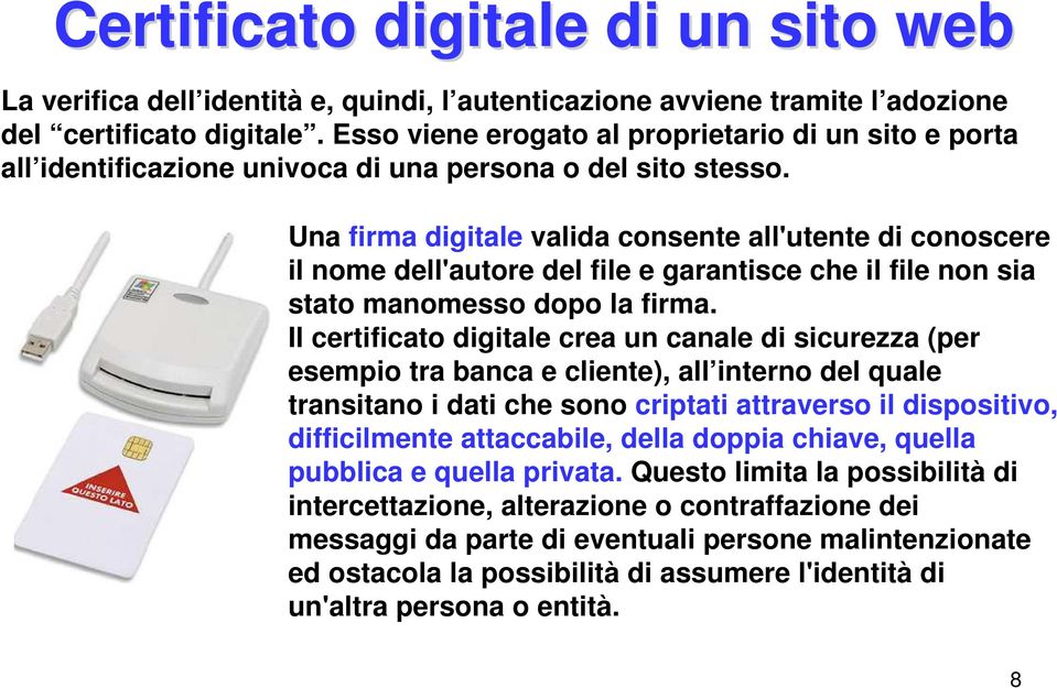 Una firma digitale valida consente all'utente di conoscere il nome dell'autore del file e garantisce che il file non sia stato manomesso dopo la firma.