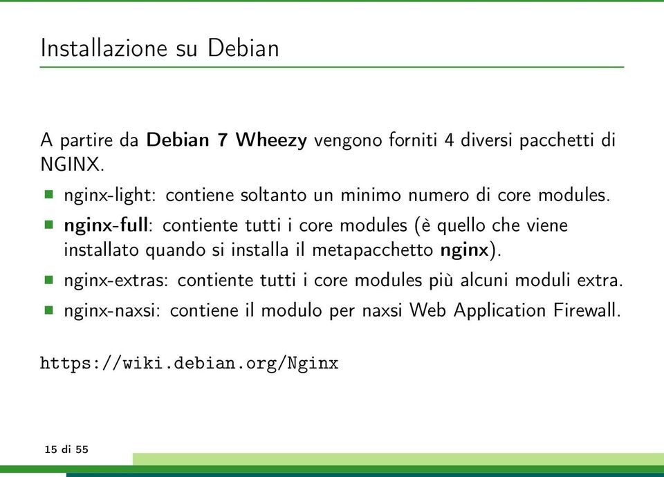 nginx-full: contiente tutti i core modules (è quello che viene installato quando si installa il metapacchetto