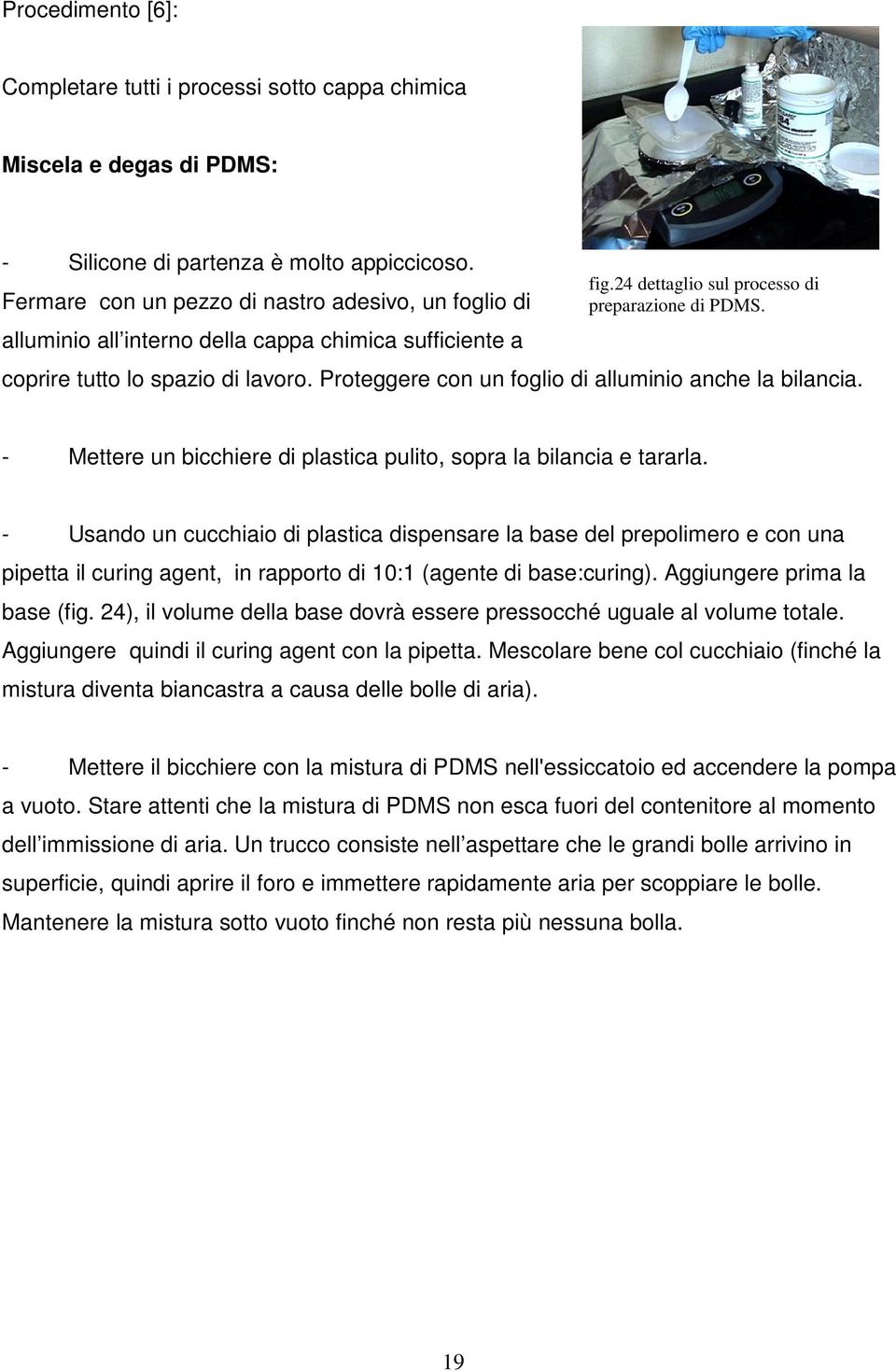 Proteggere con un foglio di alluminio anche la bilancia. - Mettere un bicchiere di plastica pulito, sopra la bilancia e tararla.