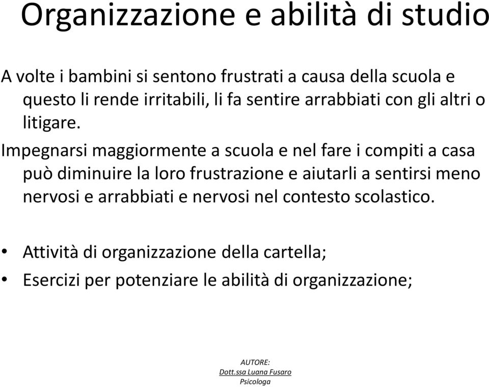 Impegnarsi maggiormente a scuola e nel fare i compiti a casa può diminuire la loro frustrazione e aiutarli a