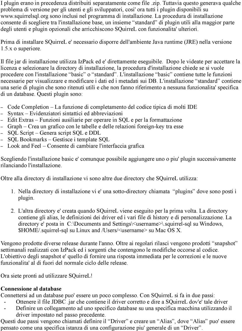 La procedura di installazione consente di scegliere tra l'installazione base, un insieme standard di plugin utili alla maggior parte degli utenti e plugin opzionali che arricchiscono SQuirreL con