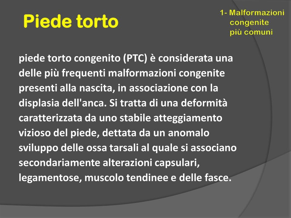 Si tratta di una deformità caratterizzata da uno stabile atteggiamento vizioso del piede, dettata da un