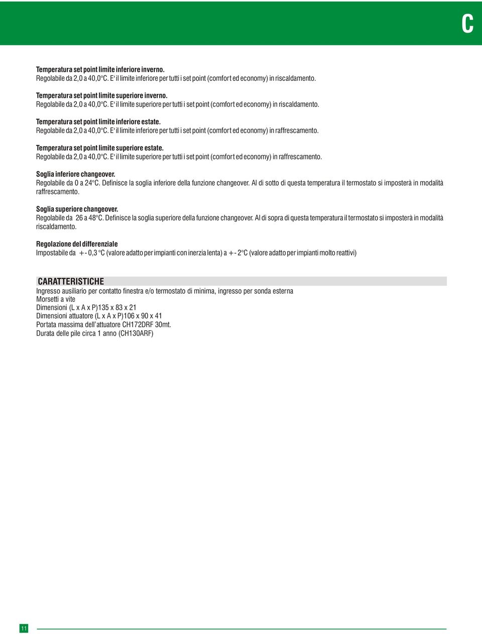 Temperatura set point limite inferiore estate. Regolabile da 2,0 a 40,0. E' il limite inferiore per tutti i set point (comfort ed economy) in raffrescamento.