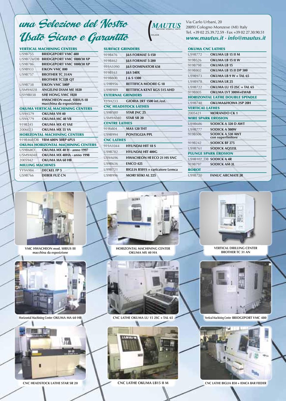 SIRIUS III macchina da esposizione OKUMA VERTICAL MACHINING CENTERS US9A579 OKUMA VH 40 US9A779 919B245 OKUMA MC 40 VB OKUMA MX 45 VAE 2006023 OKUMA MX 55 VA HORIZONTAL MACHINING CENTERS 919B468/DB