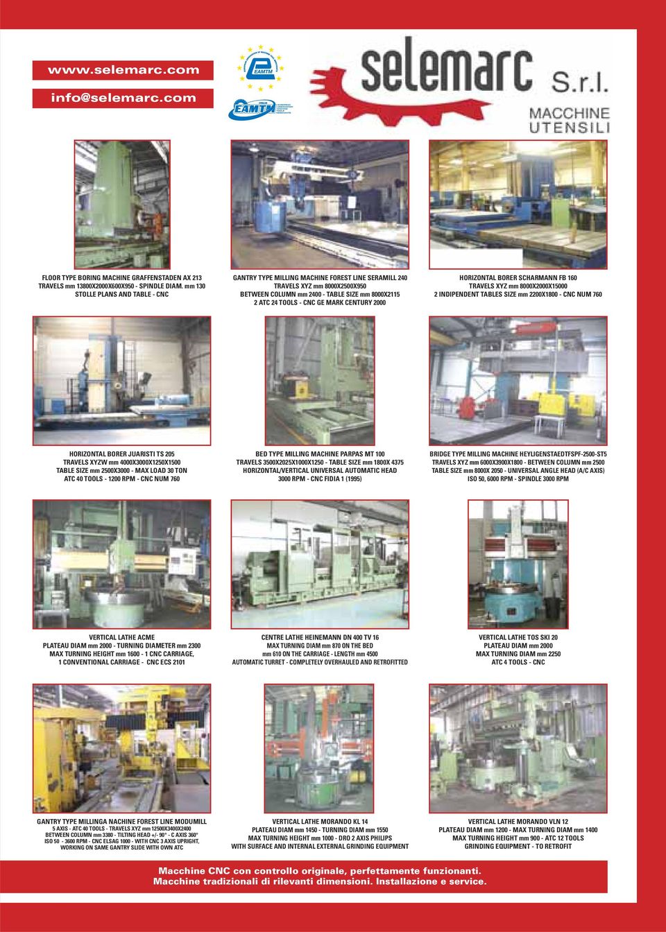 CENTURY 2000 HORIZONTAL BORER SCHARMANN FB 160 TRAVELS XYZ mm 8000X2000X15000 2 INDIPENDENT TABLES SIZE mm 2200X1800 - CNC NUM 760 HORIZONTAL BORER JUARISTI TS 205 TRAVELS XYZW mm 4000X3000X1250X1500