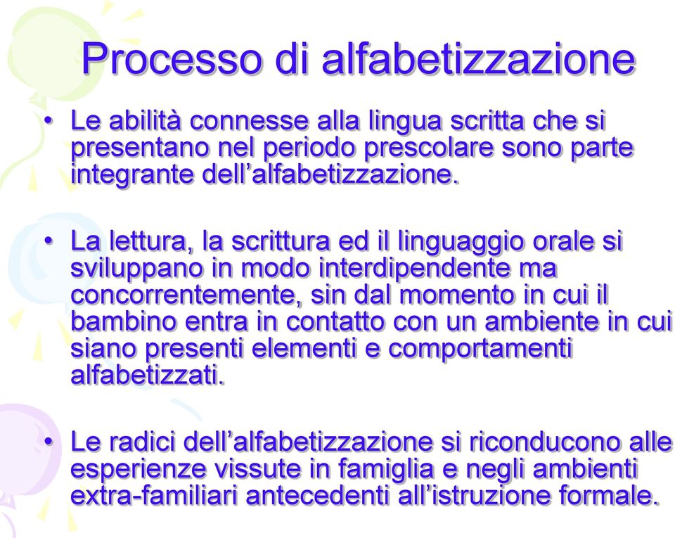 La lettura, la scrittura ed il linguaggio orale si sviluppano in modo interdipendente ma concorrentemente, sin dal momento in cui il