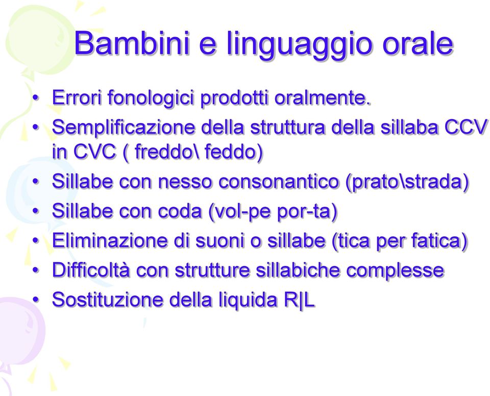 nesso consonantico (prato\strada) Sillabe con coda (vol-pe por-ta) Eliminazione di