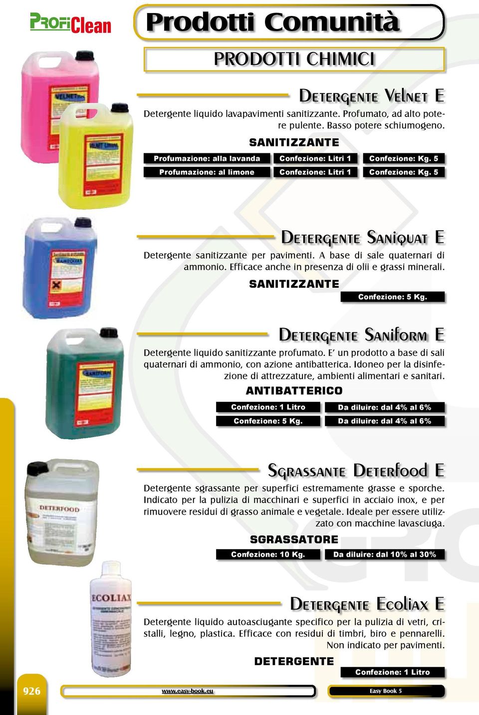 5 Detergente Saniquat E Detergente sanitizzante per pavimenti. A base di sale quaternari di ammonio. Efficace anche in presenza di olii e grassi minerali. SANITIZZANTE Confezione: 5 Kg.