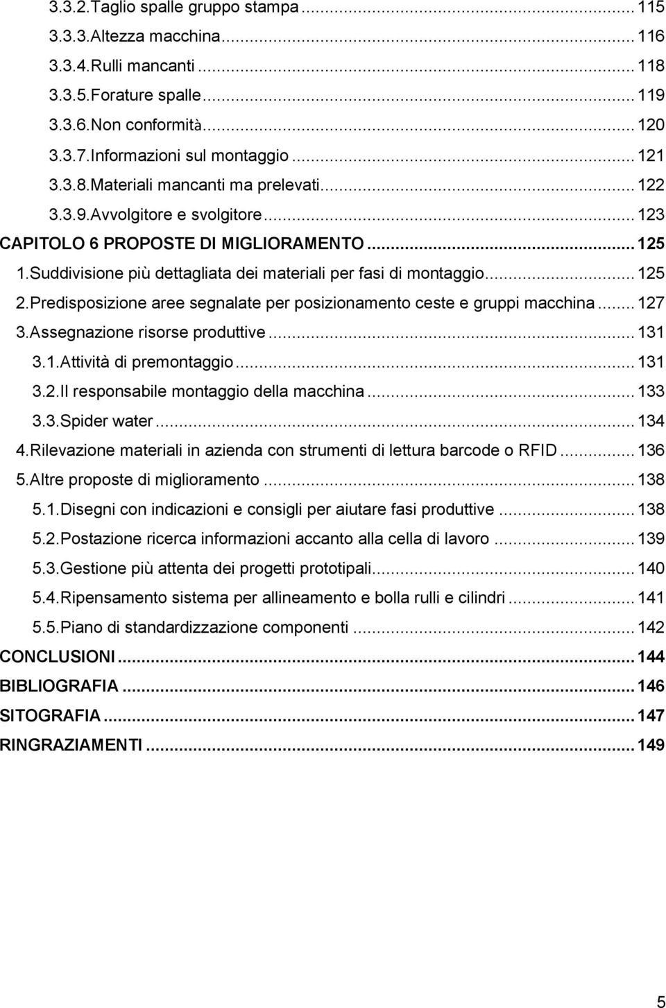 Predisposizione aree segnalate per posizionamento ceste e gruppi macchina... 127 3.Assegnazione risorse produttive... 131 3.1.Attività di premontaggio... 131 3.2.Il responsabile montaggio della macchina.