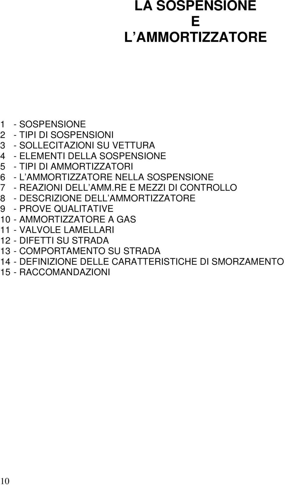 RE E MEZZI DI CONTROLLO 8 - DESCRIZIONE DELL AMMORTIZZATORE 9 - PROVE QUALITATIVE 10 - AMMORTIZZATORE A GAS 11 - VALVOLE