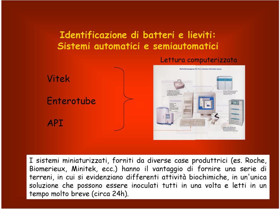 Roche, Biomerieux, Minitek, ecc.