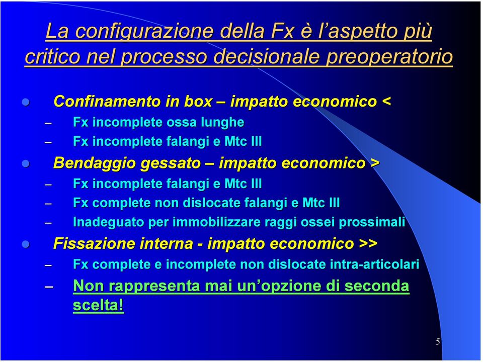 III Fx complete non dislocate falangi e Mtc III Inadeguato per immobilizzare raggi ossei prossimali Fissazione interna - impatto