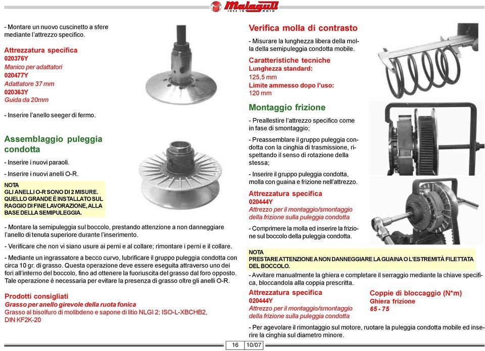 Lunghezza standard: 125,5 mm Limite ammesso dopo l uso: 120 mm Montaggio frizione - Preallestire l attrezzo specifico come in fase di smontaggio; - Preassemblare il gruppo puleggia condotta con la