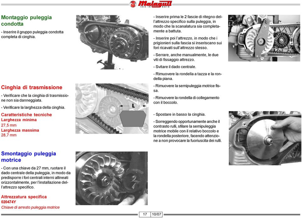 Larghezza minima 27,5 mm Larghezza massima 28,7 mm - Inserire prima le 2 fascie di ritegno dell attrezzo specifico sulla puleggia, in modo che la scanalatura sia completamente a battuta.