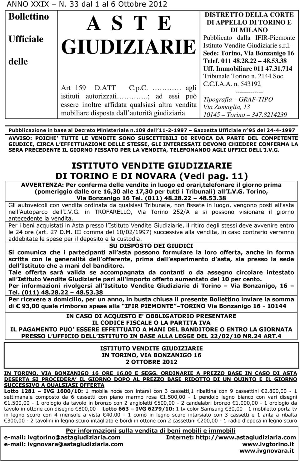 Istituto Vendite Giudiziarie s.r.l. Sede: Torino, Via Bonzanigo 16 Telef. 011 48.28.22 48.53.38 Uff. Immobiliare 011 47.31.714 Tribunale Torino n.