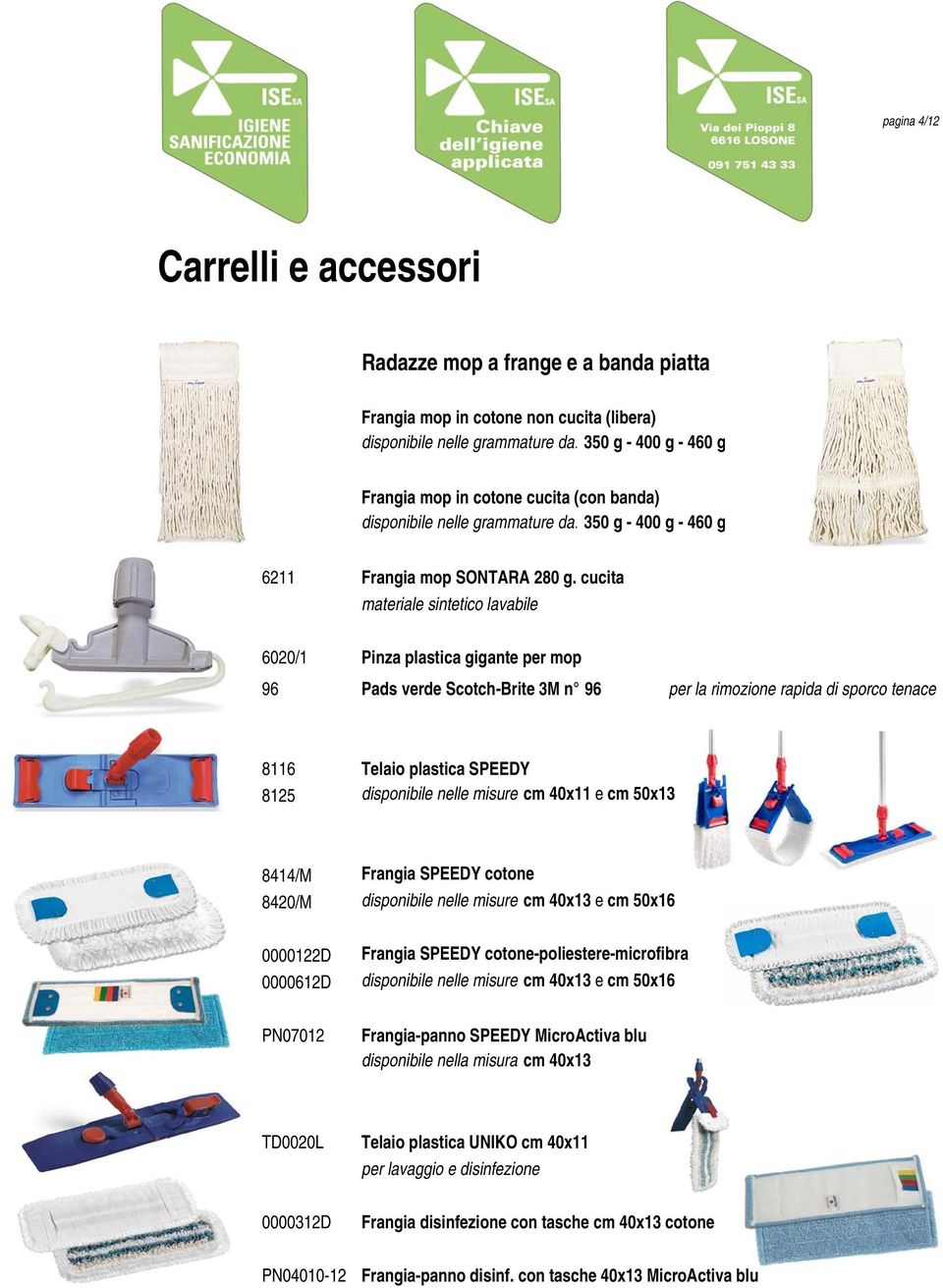 cucita materiale sintetico lavabile 6020/1 Pinza plastica gigante per mop 96 Pads verde Scotch-Brite 3M n 96 per la rimozione rapida di sporco tenace 8116 Telaio plastica SPEEDY 8125 disponibile