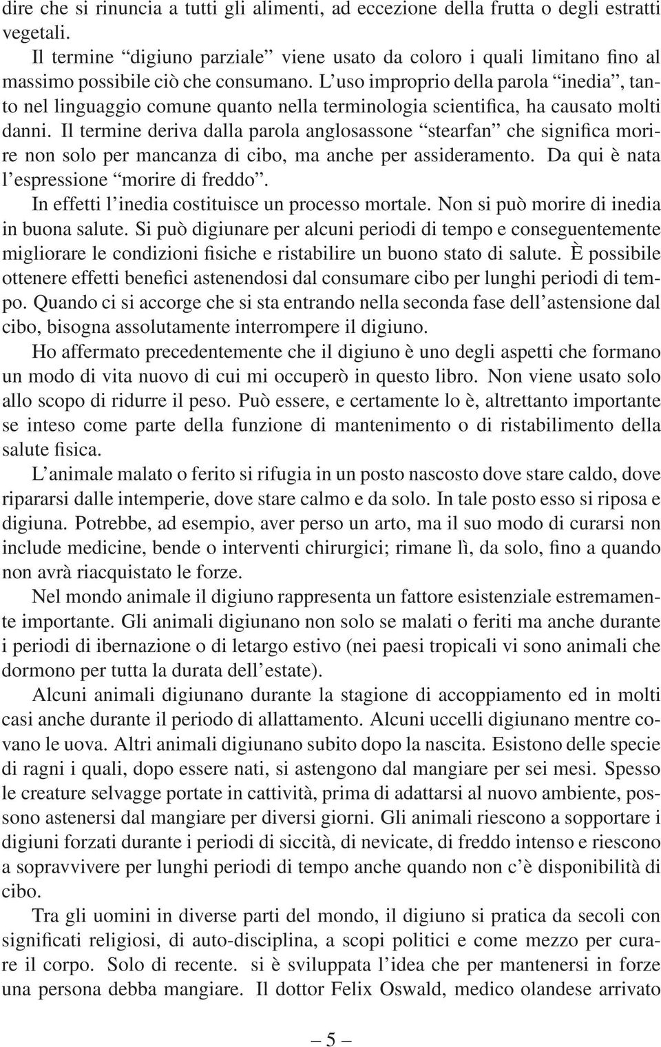 L uso improprio della parola inedia, tanto nel linguaggio comune quanto nella terminologia scientifica, ha causato molti danni.