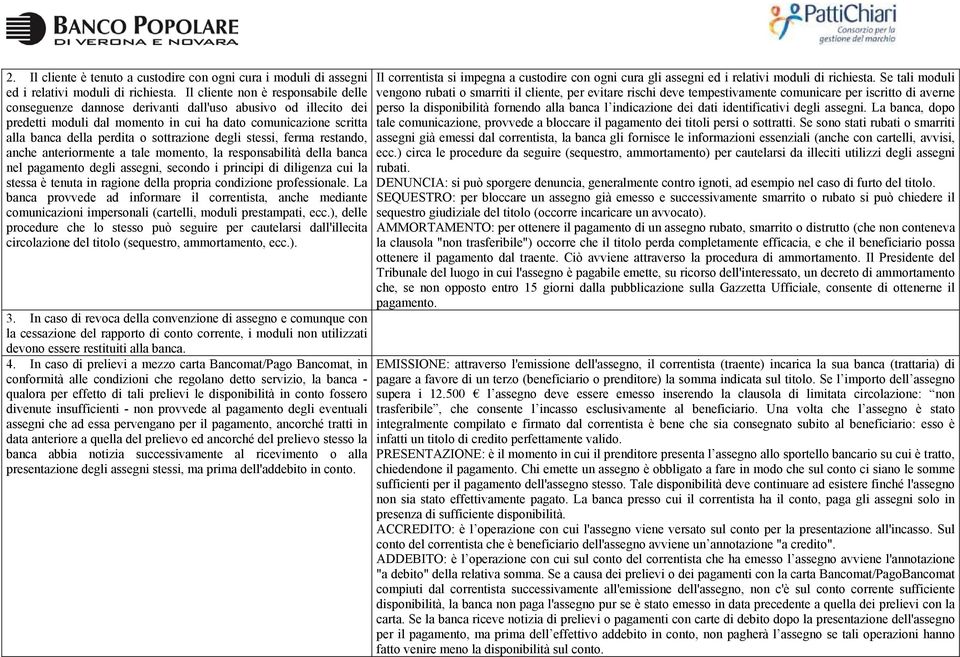 sottrazione degli stessi, ferma restando, anche anteriormente a tale momento, la responsabilità della banca nel pagamento degli assegni, secondo i principi di diligenza cui la stessa è tenuta in