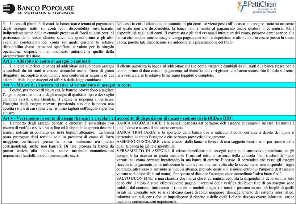 singola operazione, disposte in un momento anteriore a quello della presentazione del titolo. Art.2 - Addebito in conto di assegni o cambiali 1.