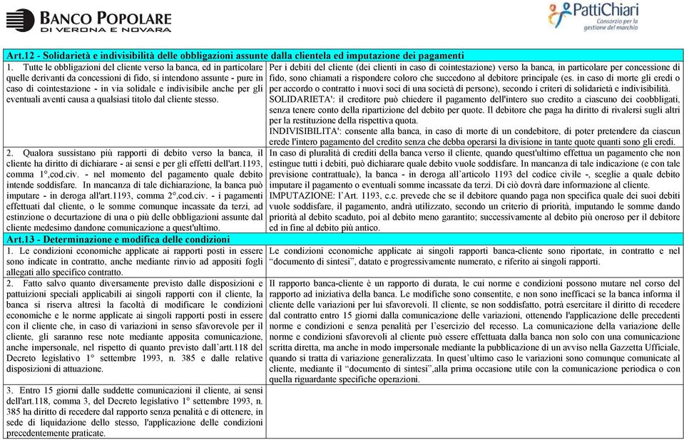 da concessioni di fido, si intendono assunte - pure in caso di cointestazione - in via solidale e indivisibile anche per gli eventuali aventi causa a qualsiasi titolo dal cliente stesso.