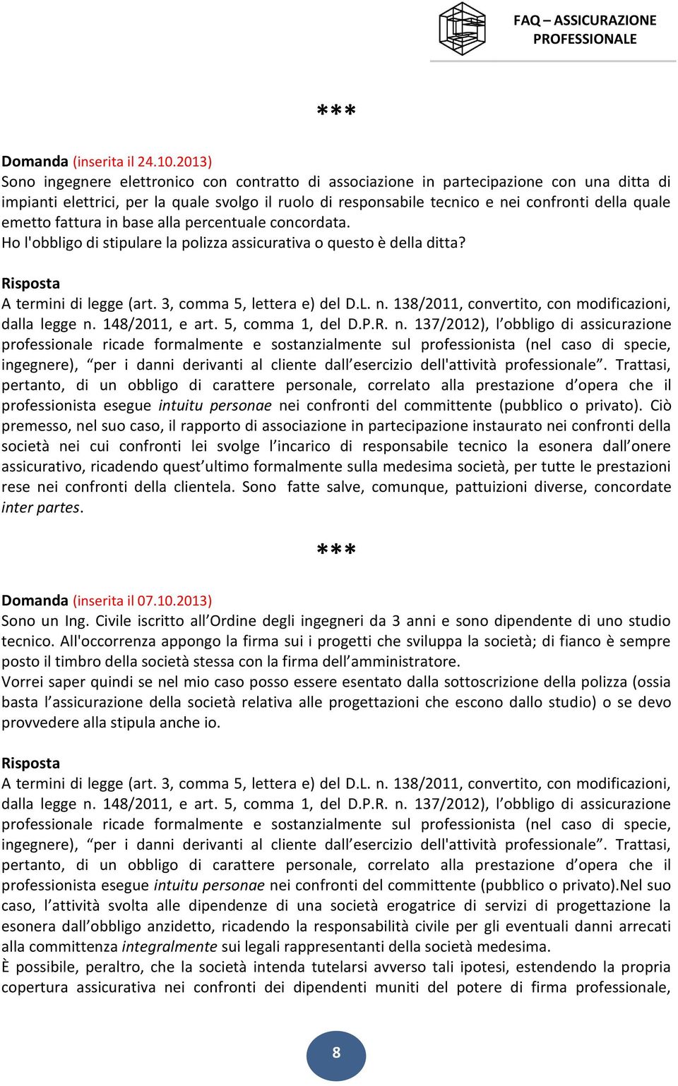 emetto fattura in base alla percentuale concordata. Ho l'obbligo di stipulare la polizza assicurativa o questo è della ditta? A termini di legge (art. 3, comma 5, lettera e) del D.L. n.