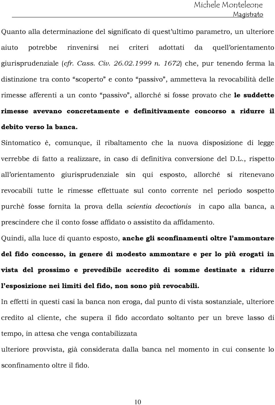 avevano concretamente e definitivamente concorso a ridurre il debito verso la banca.