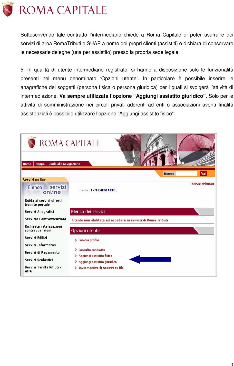 In qualità di utente intermediario registrato, si hanno a disposizione solo le funzionalità presenti nel menu denominato Opzioni utente.