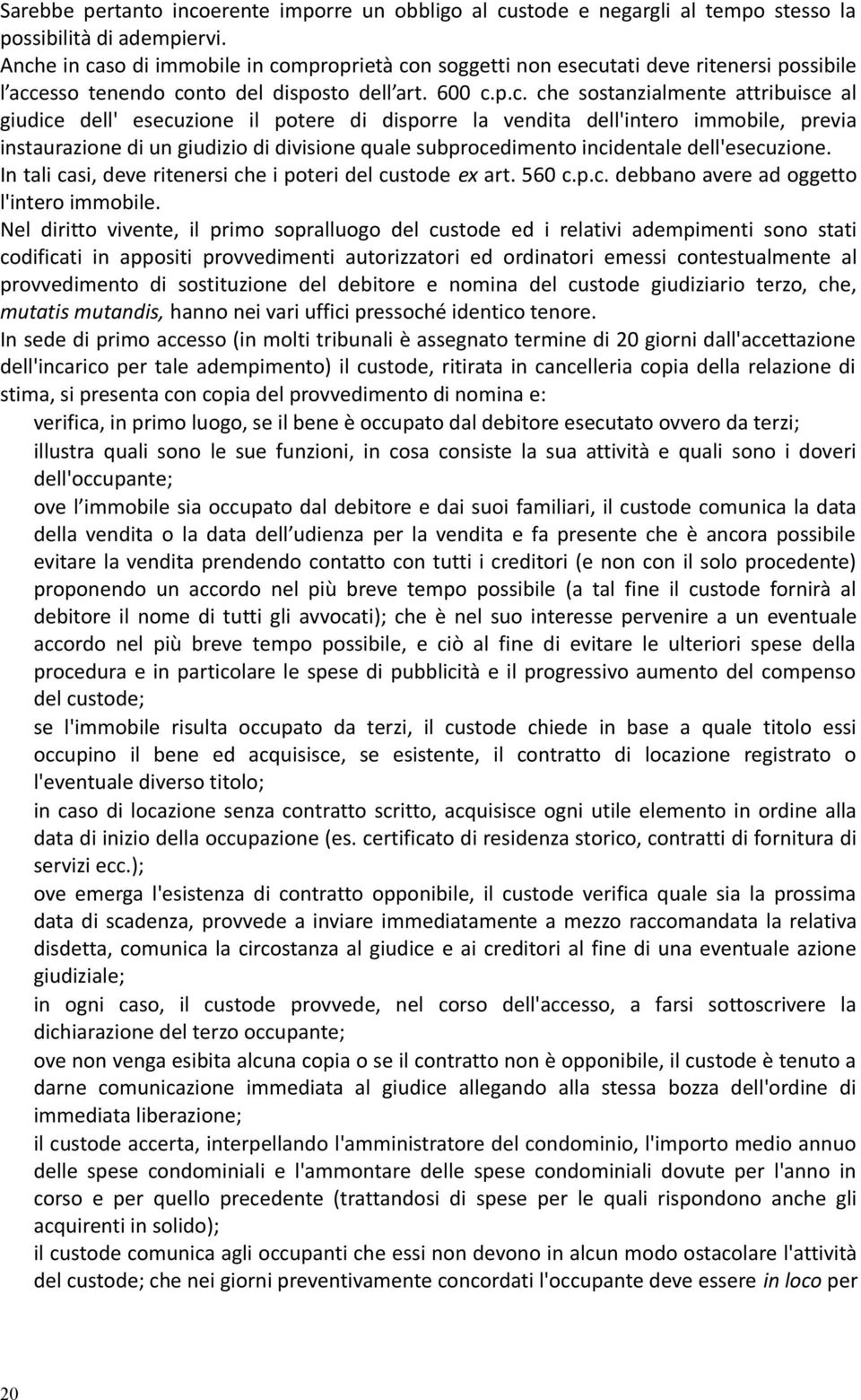 dell' esecuzione il potere di disporre la vendita dell'intero immobile, previa instaurazione di un giudizio di divisione quale subprocedimento incidentale dell'esecuzione.