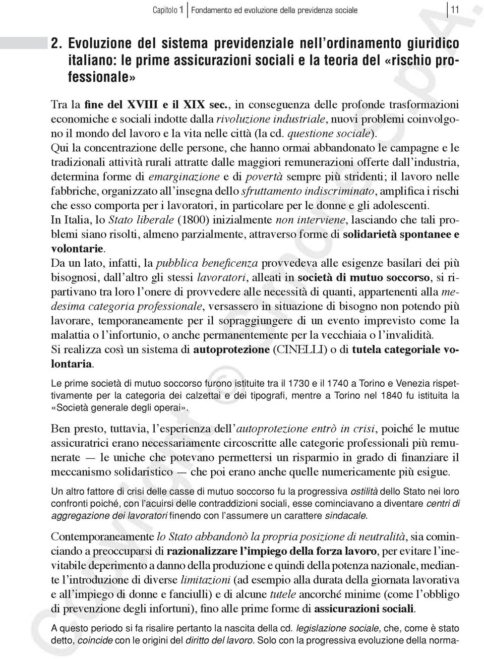 , in conseguenza delle profonde trasformazioni economiche e sociali indotte dalla rivoluzione industriale, nuovi problemi coinvolgono il mondo del lavoro e la vita nelle città (la cd.