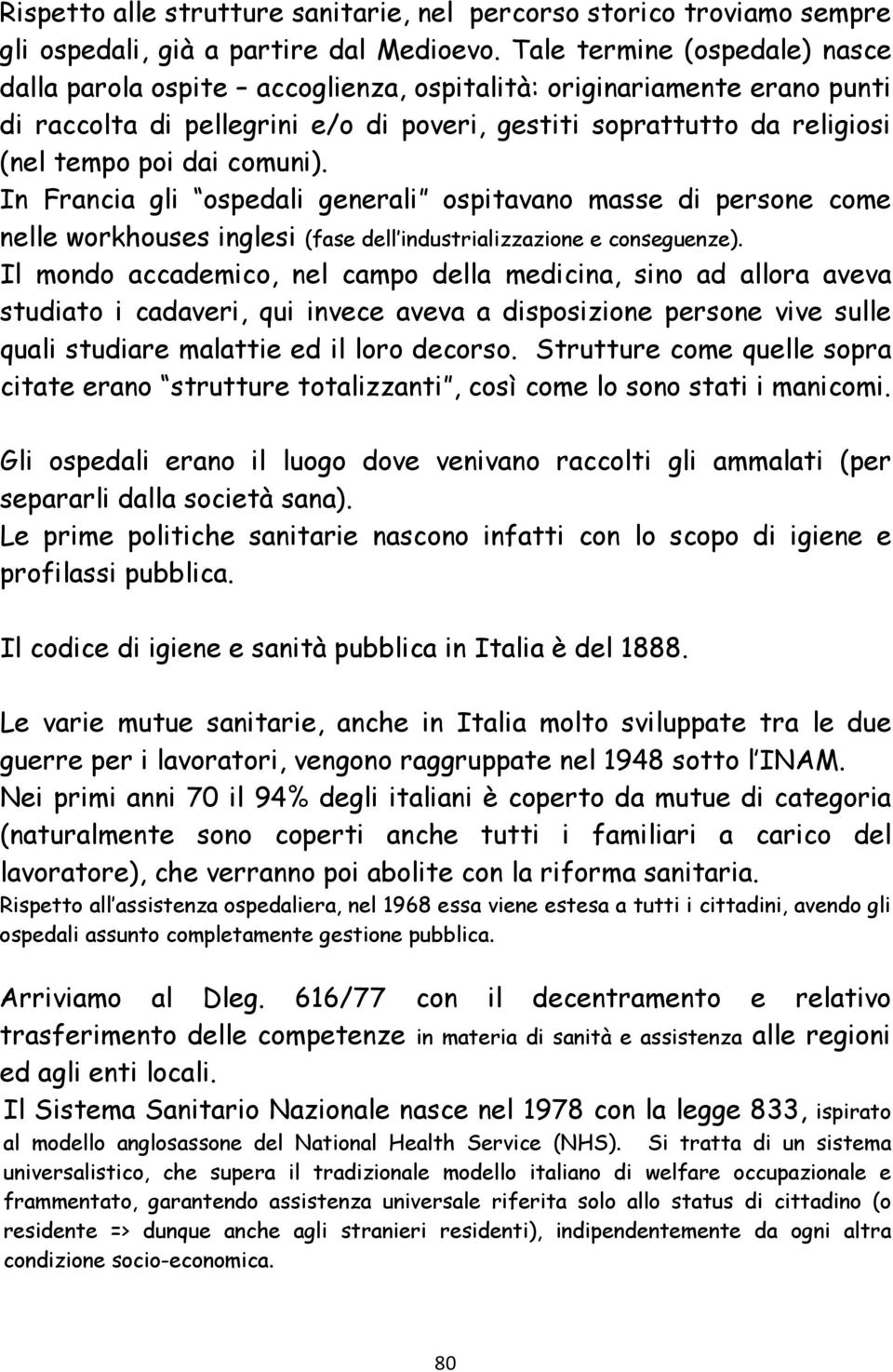 comuni). In Francia gli ospedali generali ospitavano masse di persone come nelle workhouses inglesi (fase dell industrializzazione e conseguenze).