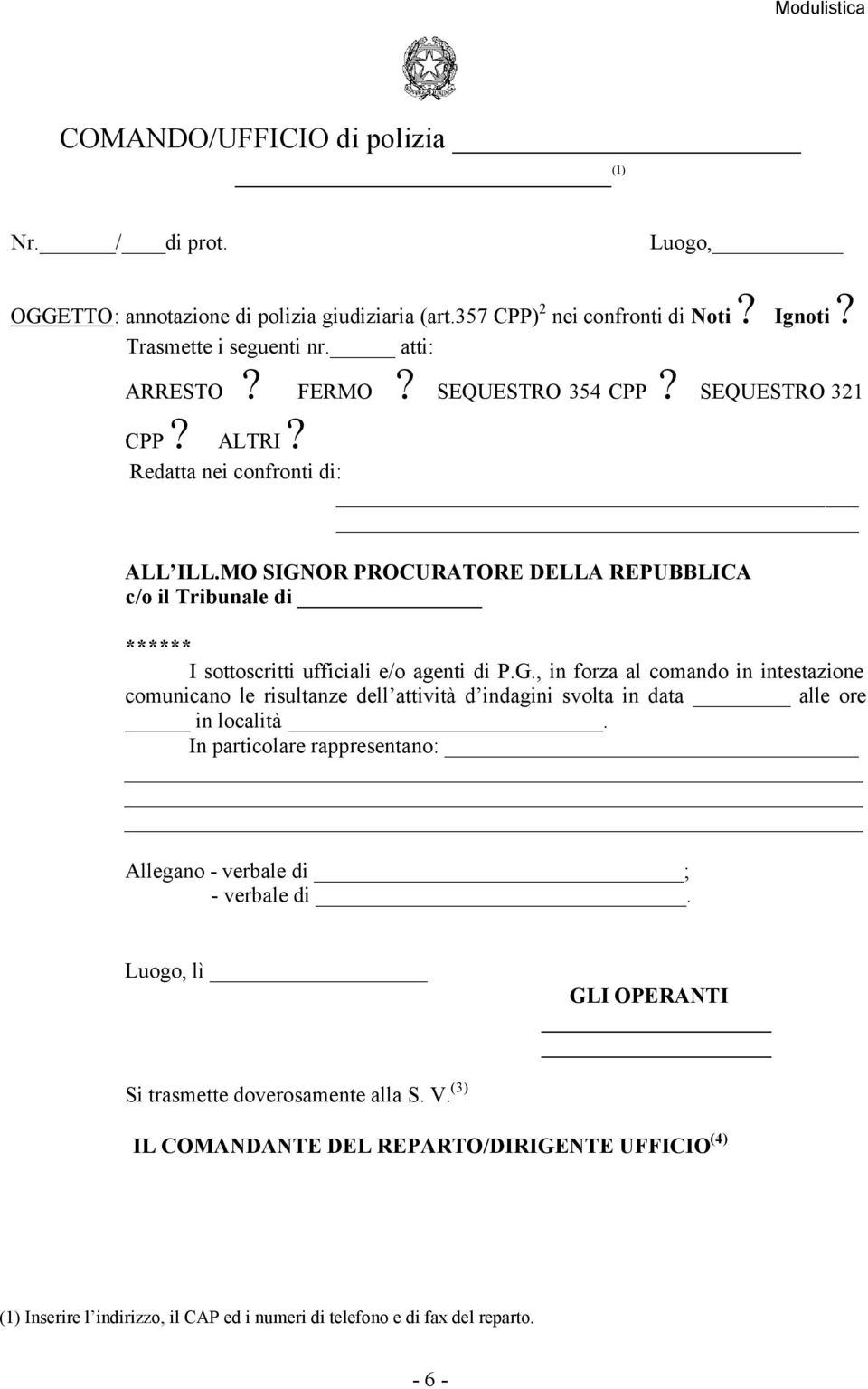 OR PROCURATORE DELLA REPUBBLICA c/o il Tribunale di ****** I sottoscritti ufficiali e/o agenti di P.G.