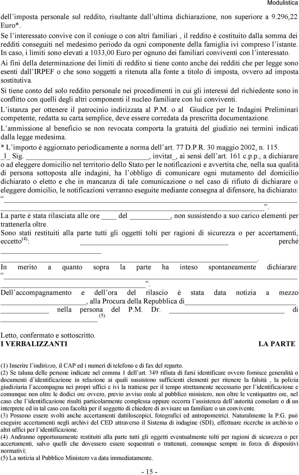 In caso, i limiti sono elevati a 1033,00 Euro per ognuno dei familiari conviventi con l interessato.