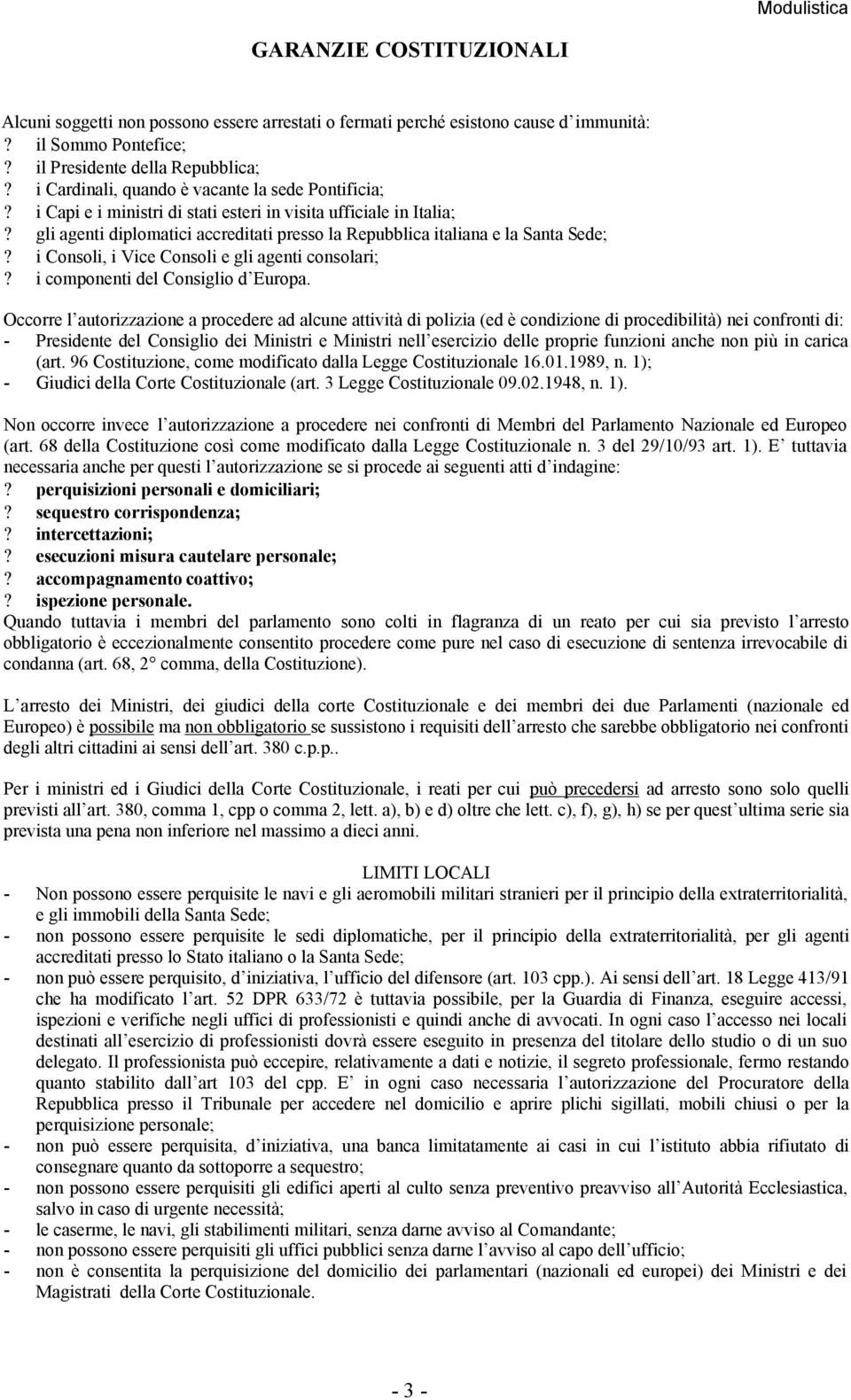 gli agenti diplomatici accreditati presso la Repubblica italiana e la Santa Sede;? i Consoli, i Vice Consoli e gli agenti consolari;? i componenti del Consiglio d Europa.