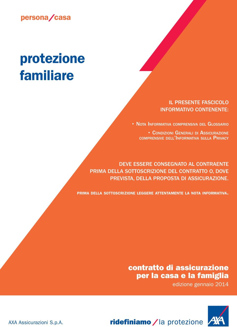 DELLA SOTTOSCRIZIONE DEL CONTRATTO O, DOVE PREVISTA, DELLA PROPOSTA DI ASSICURAZIONE.